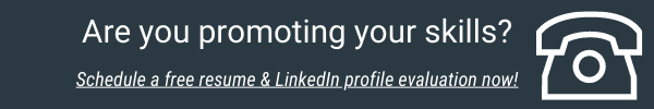 Are you promoting your skills? Schedule a free resume and LinkedIn profile review now! Click here.