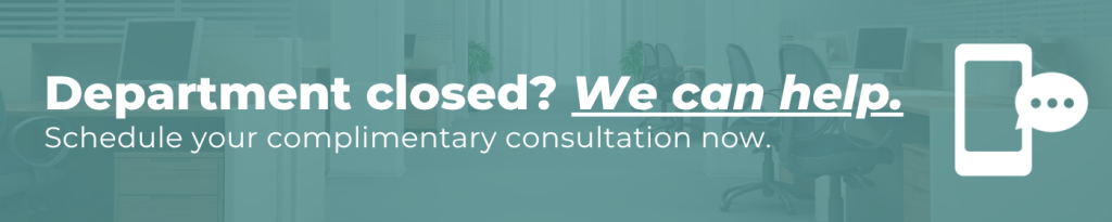 Department closed. We can help. Schedule your complimentary consultation now.